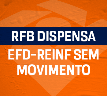 banner: RFB dispensa EFD-Reinf sem movimento