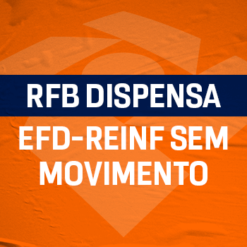banner: RFB dispensa EFD-Reinf sem movimento